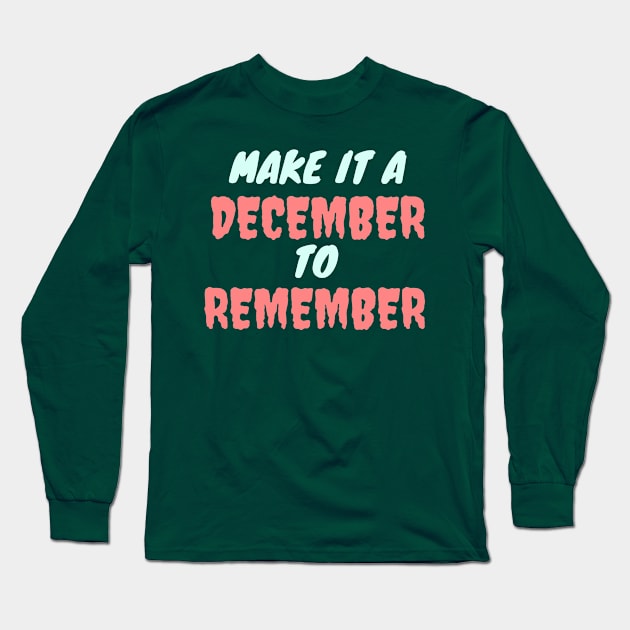 MAKE IT A DECEMBER TO REMEMBER Long Sleeve T-Shirt by JERKBASE